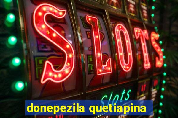 donepezila quetiapina